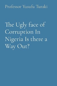 Ugly face of Corruption In Nigeria Is there a Way Out? -  Professor Yusufu Turaki