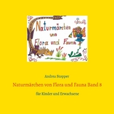 Naturmärchen von Flora und Fauna Band 8 - Andrea Stopper