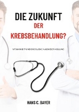 Die Zukunft der Krebsbehandlung? - Hans C. Bayer