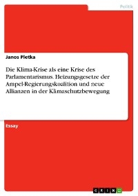 Die Klima-Krise als eine Krise des Parlamentarismus. Heizungsgesetze der Ampel-Regierungskoalition und neue Allianzen in der Klimaschutzbewegung - Janos Pletka