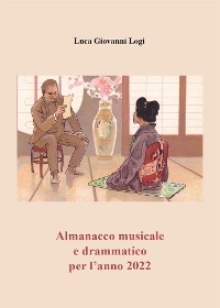 Almanacco musicale e drammatico per l'anno 2022 - Luca Giovanni Logi