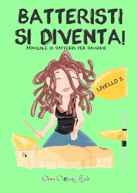 Batteristi si diventa - Livello 2. Manuale di batteria per bambini - Chiara Choppy Sale