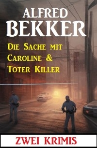 Die Sache mit Caroline & Toter Killer: Zwei Krimis - Alfred Bekker