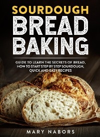 Sourdough Bread Baking - Mary Nabors