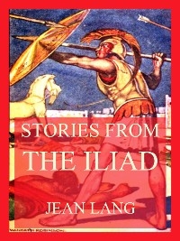 Stories from the Iliad - Jean Lang