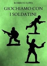 Giochiamo con i soldatini - Roberto Iuppa