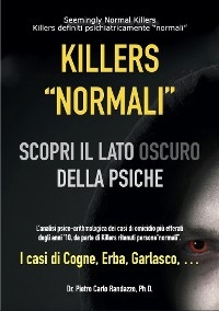 Killers "normali" - scopri il lato oscuro della psiche -  Ph.D., Dr. Pietro Carlo Randazzo