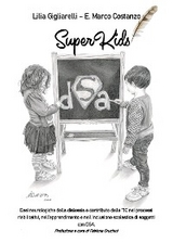 SuperKids. Basi neurologiche della dislessia e contributo delle TIC nei processi riabilitativi, nell’apprendimento e nell’inclusione scolastica di soggetti con DSA - Lilia Gigliarelli, Enzo Marco Costanzo