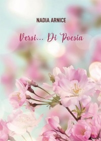 Versi… di poesia - Nadia Arnice