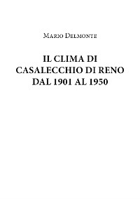 Il Clima Di Casalecchio Di Reno Dal 1901 Al 1950 - Mario Delmonte