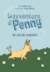 Le avventure di Penny - Che orecchie grandiose! - Daniela Lella