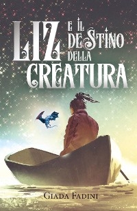 Liz e il destino della creatura - Giada Fadini