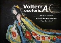 Volterra Esoterica. Mostra Personale - Rachele Carol Odello