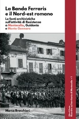 La Banda Ferraris e il Nord-est romano. Le fonti archivistiche sull'attività di Resistenza a Montecelio, Guidonia e Monte Gennaro - Marco Brocchieri