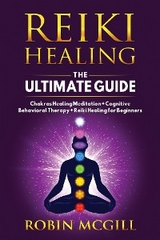 Reiki Healing the Ultimate Guide - Robin McGill