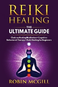 Reiki Healing the Ultimate Guide - Robin McGill