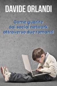 Come guarire dai social network attraverso due romanzi - Davide Orlandi