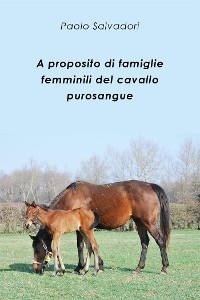 A proposito di famiglie femminili del cavallo purosangue - Paolo Salvadori