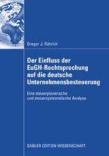 Der Einfluss der EuGH-Rechtsprechung auf die deutsche Unternehmensbesteuerung - Gregor J. Führich