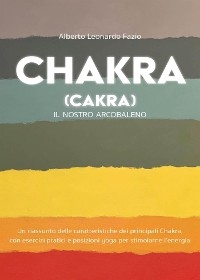 Chakra (Cakra). Il nostro arcobaleno - Alberto Leonardo Fazio