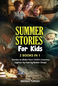 Summer stories for kids (2 Books in 1). Stories to make your child's summer lighter by having better sleep! - Brenda Turner