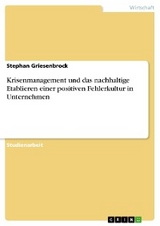 Krisenmanagement und das nachhaltige Etablieren einer positiven Fehlerkultur in Unternehmen - Stephan Griesenbrock