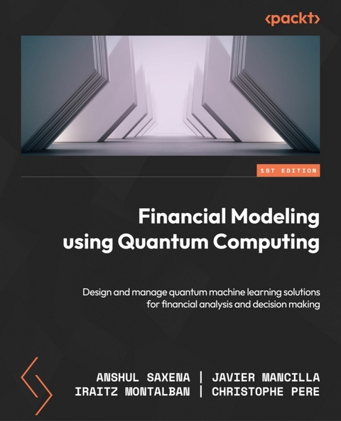 Financial Modeling Using Quantum Computing - Anshul Saxena, Javier Mancilla, Iraitz Montalban, Christophe Pere