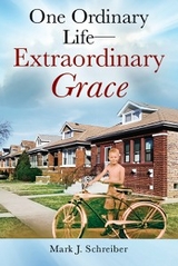 One Ordinary Life-Extraordinary Grace -  Mark J. Schreiber