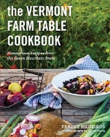 The Vermont Farm Table Cookbook: Homegrown Recipes from the Green Mountain State (10th anniversary) - Tracey Medeiros