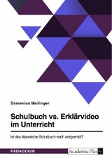 Schulbuch vs. Erklärvideo im Unterricht. Ist das klassische Schulbuch noch zeitgemäß? - Domenico Mailinger