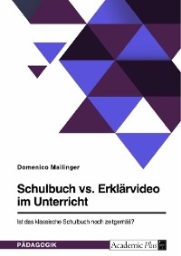 Schulbuch vs. Erklärvideo im Unterricht. Ist das klassische Schulbuch noch zeitgemäß? - Domenico Mailinger