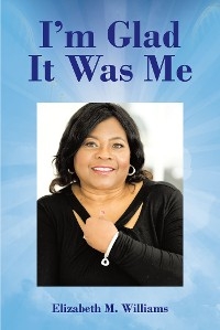 I'm Glad It Was Me -  Elizabeth M. Williams