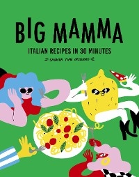 Big Mamma Italian Recipes in 30 Minutes - Big Mamma