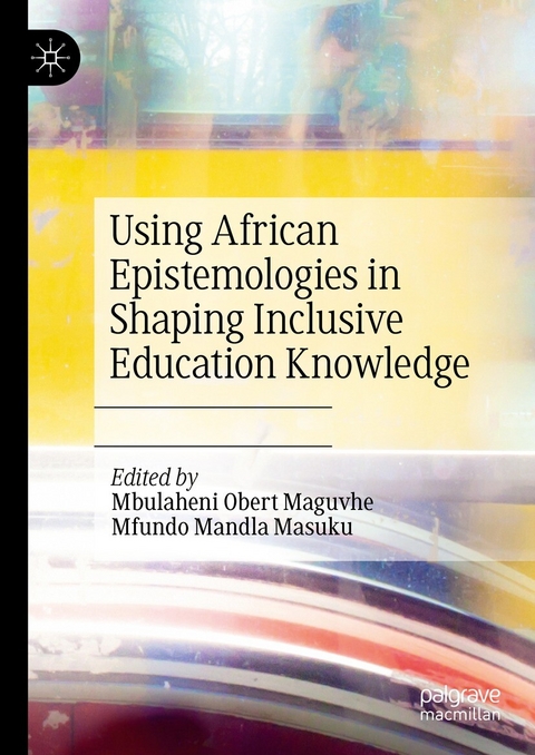 Using African Epistemologies in Shaping Inclusive Education Knowledge - 