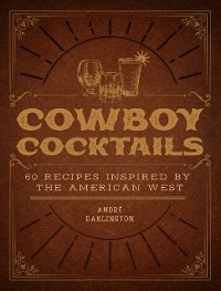 Cowboy Cocktails -  Andre Darlington