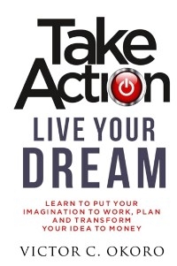 Take Action Live Your Dream - Victor C. Okoro