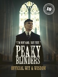 Peaky Blinders: Official Wit & Wisdom - Peaky Blinders