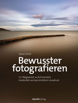 Bewusster fotografieren -  David Ulrich