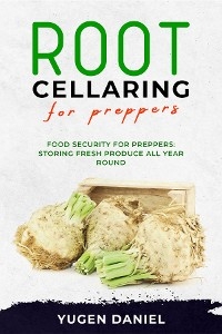 ROOT CELLARING FOR PREPPERS: Food Security for Preppers -  Yugen Daniel