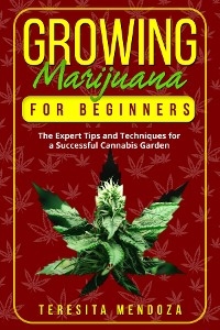 Growing Marijuana for Beginners - Teresita Mendoza