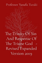 The Trinity Of Sin  And Response Of The Triune God   - Revised Expanded Version 2019 - Professor Yusufu Turaki