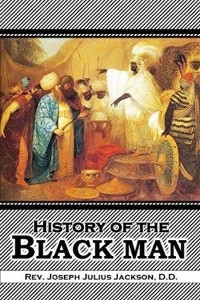 History of  the Black Man - Joseph  Julius Jackson