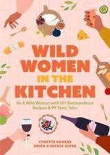 Wild Women in the Kitchen - Nicole Alper, Lynette Rohrer Shirk