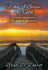 What I Believe-Truth -  Bruce D. Durst