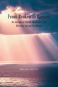 From Broken to Blessed - Jerome Petty