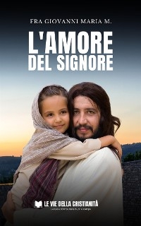 L'Amore del Signore - Fra Giovanni Maria M.