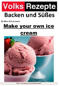 Folk recipes baking and sweets - Make your own ice cream - Marc Schommertz