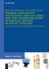 Andrea Cesalpino's ›De Plantis Libri XVI‹ (1583) and the Transformation of Medical Botany in the 16th Century - Quentin Hiernaux, Corentin Tresnie