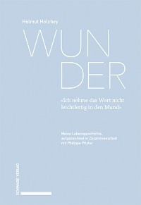 Wunder. «Ich nehme das Wort nicht leichtfertig in den Mund» - Helmut Holzhey