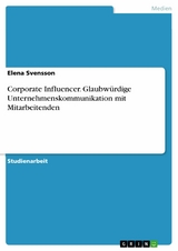 Corporate Influencer. Glaubwürdige Unternehmenskommunikation mit Mitarbeitenden -  Elena Svensson